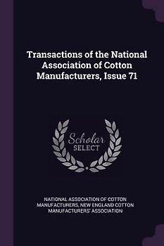 Transactions of the National Association of Cotton Manufacturers, Issue 71
