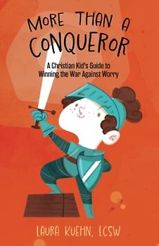 More Than a Conqueror: A Christian Kid's Guide to Winning the War Against Worry
