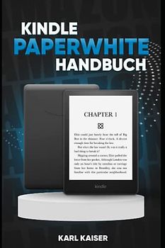 Kindle Paperwhite Handbuch: Das grundlegende Benutzerhandbuch zum Kindle Paperwhite (11. Generation)