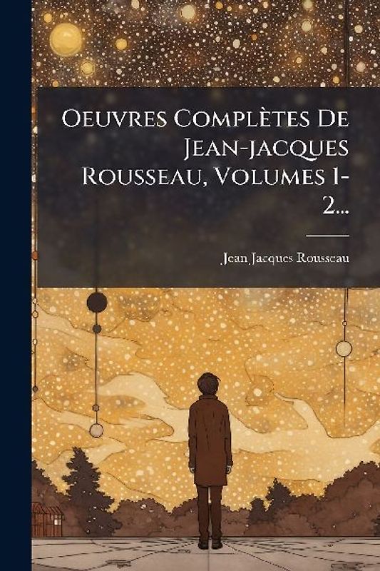 Oeuvres Complètes De Jean-jacques Rousseau, Volumes 1-2...