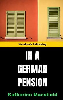 In a German Pension: Exploring the human condition in a world of conventions and expectations (Annotated)