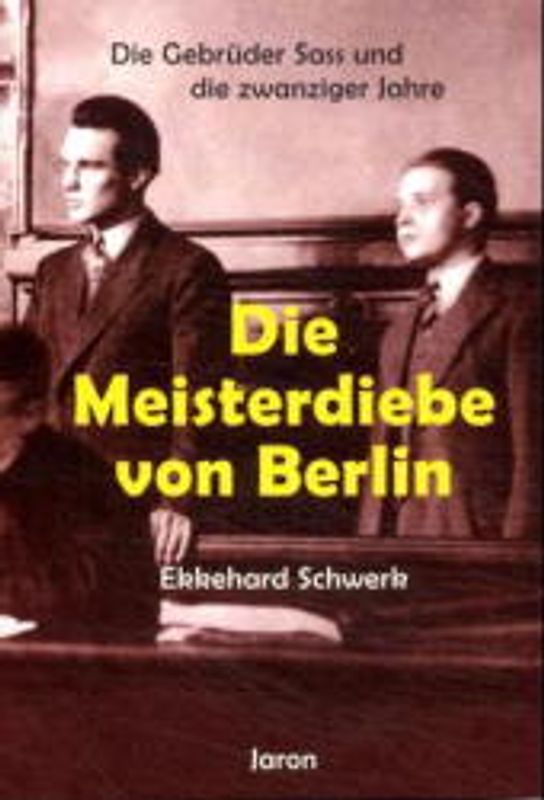 Die Meisterdiebe von Berlin. Die Gebrüder Sass und die zwanziger Jahre