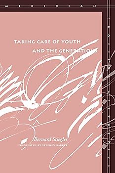 Taking Care of Youth and the Generations (Meridian: Crossing Aesthetics) - Stiegler, Bernard