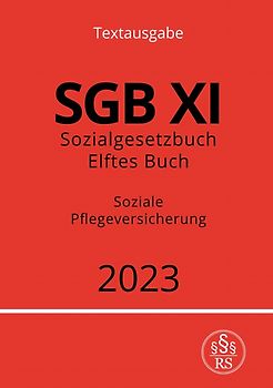 Sozialgesetzbuch - Elftes Buch - SGB XI - Soziale Pflegeversicherung 2023