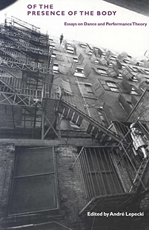 Of the Presence of the Body: Essays on Dance and Performance Theory