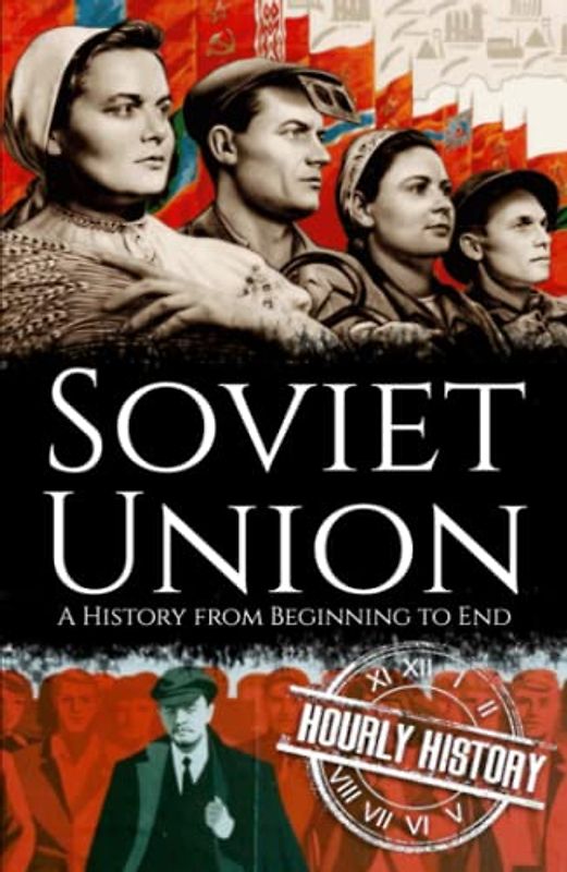 Soviet Union: A History from Beginning to End (History of Russia)