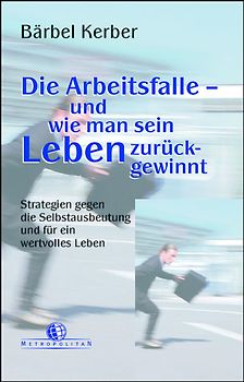 Die Arbeitsfalle - und wie man sein Leben zurückgewinnt