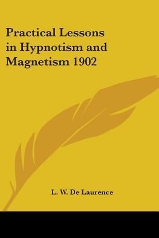 Practical Lessons in Hypnotism and Magnetism 1902