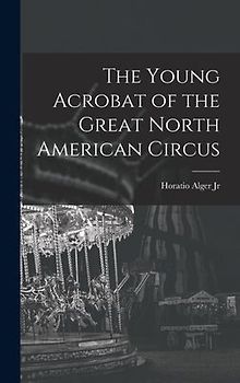 The Young Acrobat of the Great North American Circus