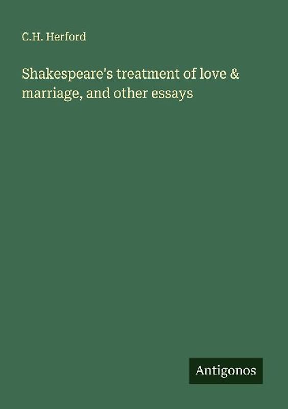 Shakespeare's treatment of love & marriage, and other essays