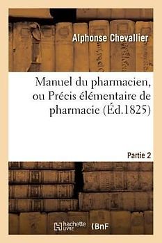 Manuel Du Pharmacien, Ou Précis Élémentaire de Pharmacie. Partie 2