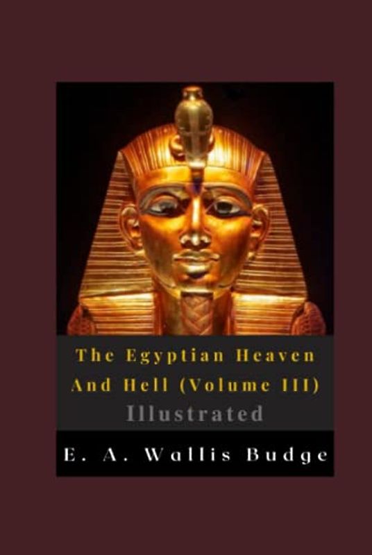 The Egyptian Heaven And Hell (Volume III) Illustrated