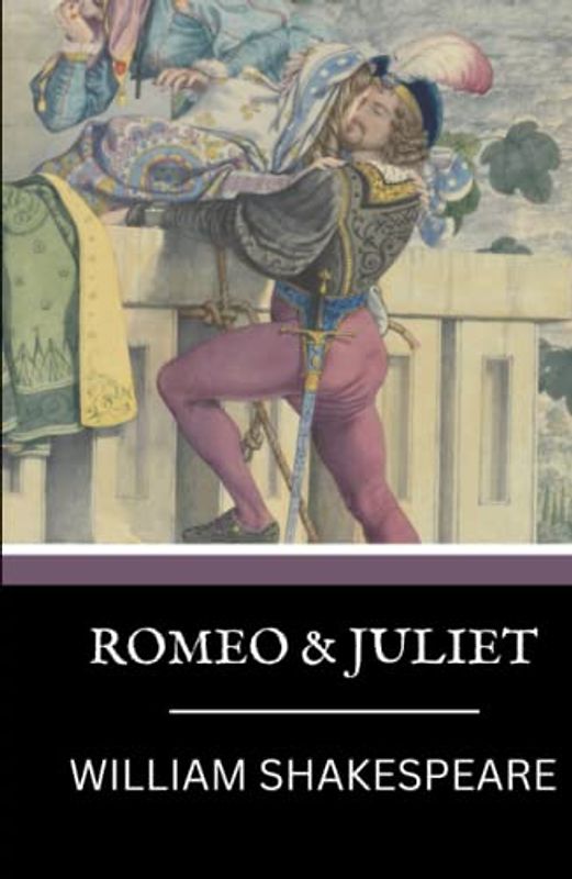 Romeo and Juliet: Shakespeare's Classic Play of Love and Tragedy (Annotated)