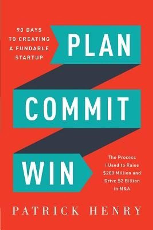 Plan Commit Win: 90 Days to Creating a Fundable Startup