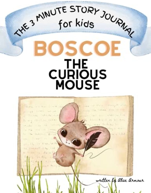 The 3 Minute Story for kids: Boscoe The Curious Mouse: A Guided Journal from creative writing, drawing, and coloring
