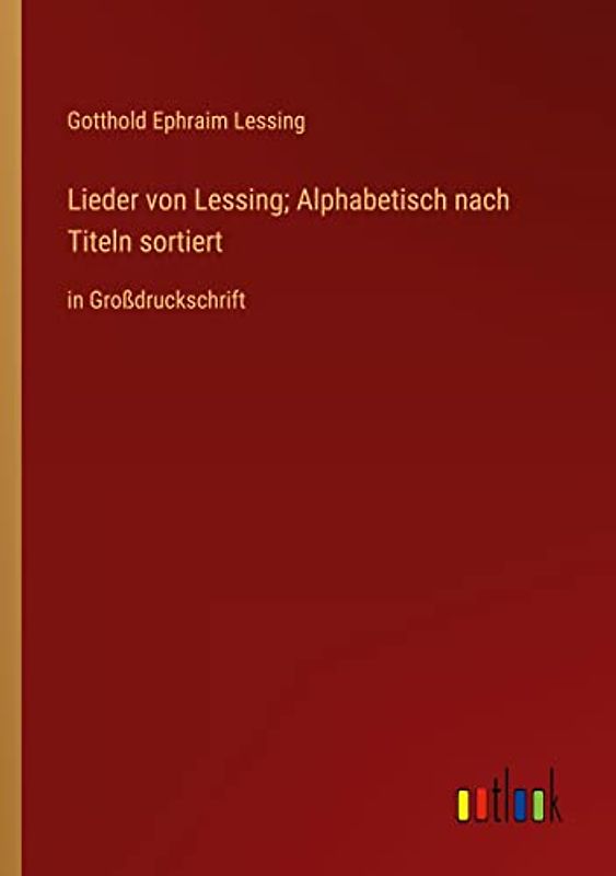 Lieder von Lessing; Alphabetisch nach Titeln sortiert: in Großdruckschrift