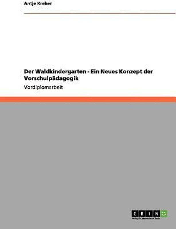 Der Waldkindergarten - Ein Neues Konzept der Vorschulpädagogik