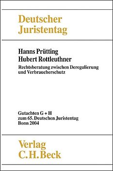 Verhandlungen des Deutschen Juristentages (65.) in Bonn 2004 / Verhandlungen des 65. Deutschen Juristentages Bonn 2004  Bd. I Tle. G und H: Rechtsberatung zwischen Deregulierung und Verbraucherschutz