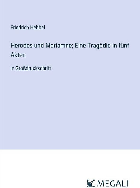 Herodes und Mariamne; Eine Tragödie in fünf Akten