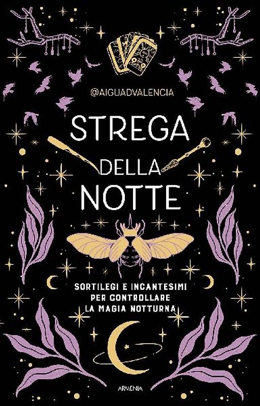 Strega della notte. Sortilegi e incantesimi per controllare la magia notturna
