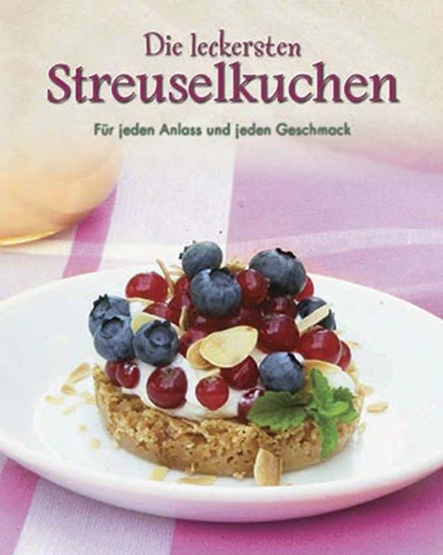Die leckersten Streuselkuchen. Für jeden Anlass und jeden Geschmack