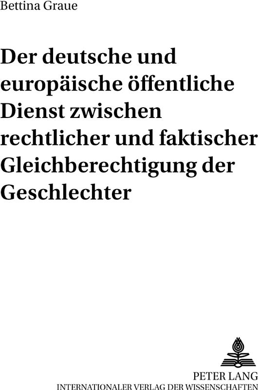 Der deutsche und europäische öffentliche Dienst zwischen rechtlicher und faktischer Gleichberechtigung der Geschlechter