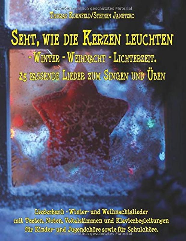 Seht, wie die Kerzen leuchten - Winter - Weihnacht – Lichterzeit: Liederbuch - Winter- und Weihnachtslieder mit Texten, Noten, Vokalstimmen und ... Kinder- und Jugendchöre sowie für Schulchöre