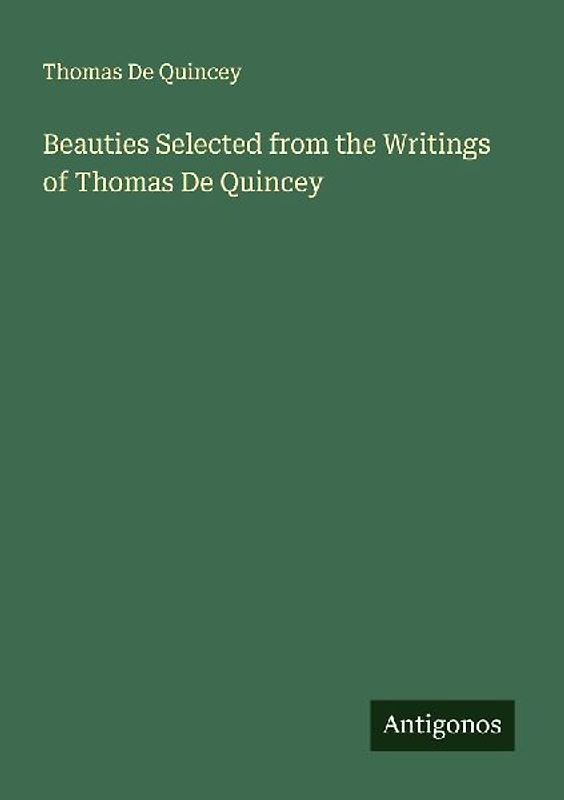 Beauties Selected from the Writings of Thomas De Quincey