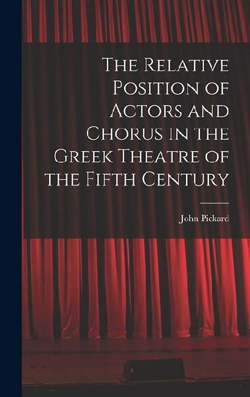 The Relative Position of Actors and Chorus in the Greek Theatre of the Fifth Century