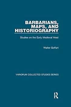 Barbarians, Maps, and Historiography: Studies on the Early Medieval West (Variorum Collected Studies)