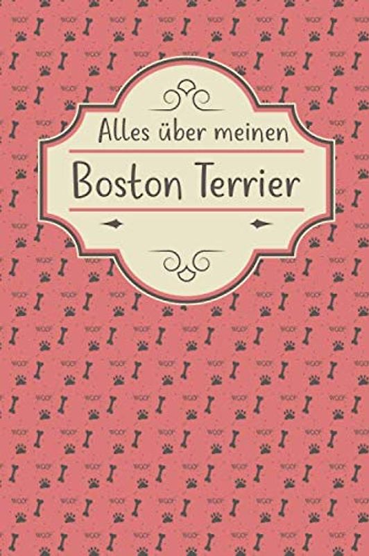 ALLES ÜBER MEINEN BOSTON TERRIER: Tolles Buch für alle Informationen über deinen Hund