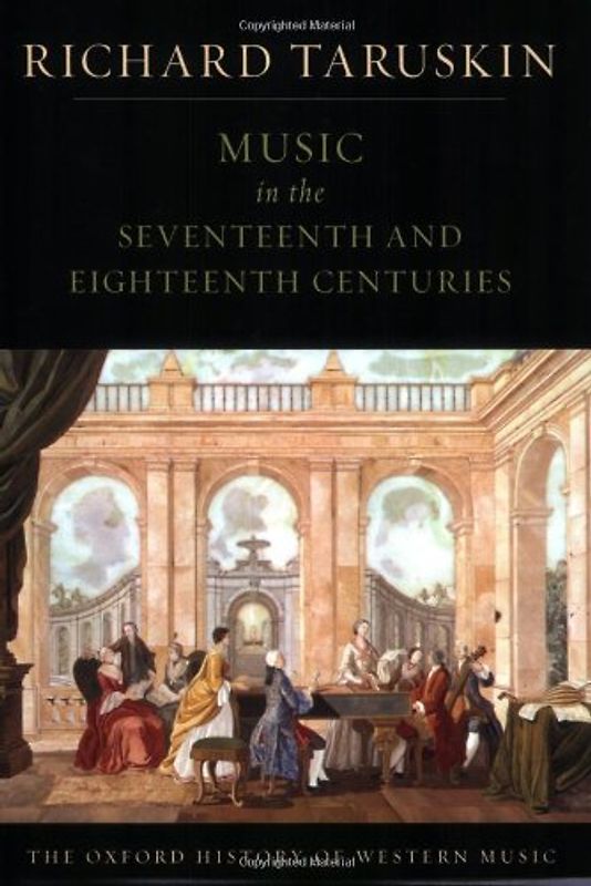 Music in the Seventeenth and Eighteenth Centuries: The Oxford History of Western Music - Richard Taruskin