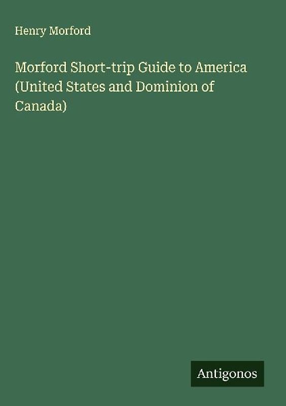 Morford Short-trip Guide to America (United States and Dominion of Canada)