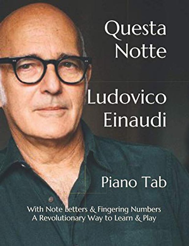Questa Notte Ludovico Einaudi: Piano Tab with Note Letters & Fingering Numbers A Revolutionary Way to Learn & Play