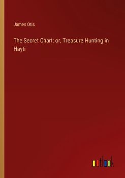 The Secret Chart; or, Treasure Hunting in Hayti