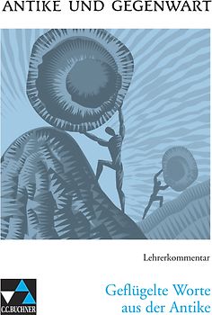 Antike und Gegenwart / Geflügelte Worte aus der Antike LK