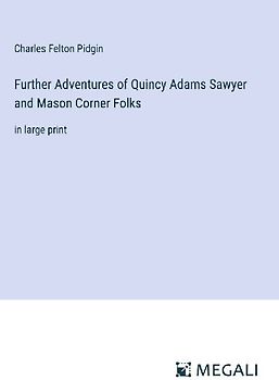 Further Adventures of Quincy Adams Sawyer and Mason Corner Folks