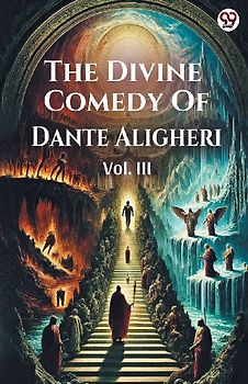 The Divine Comedy Of Dante Aligheri Vol. III