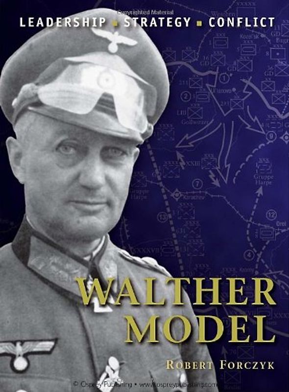 Walther Model: The background, strategies, tactics and battlefield experiences of the greatest commanders of history - Robert Forczyk