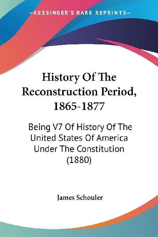 History Of The Reconstruction Period, 1865-1877