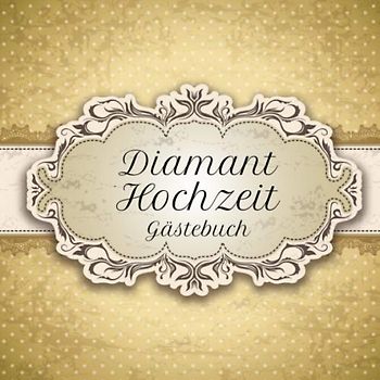 Diamant Hochzeit Gästebuch: Motiv 4 | Zum Ausfüllen | Für bis zu 40 Gäste zur Hochzeitsfeier | Geschenkidee
