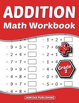 Addition Math Workbook Grade 2: 2nd-Grade Math Practice Worksheet for Kids Ages 7-8 Years Old: With 1600 Problems, Exercises, and Answer Key Included