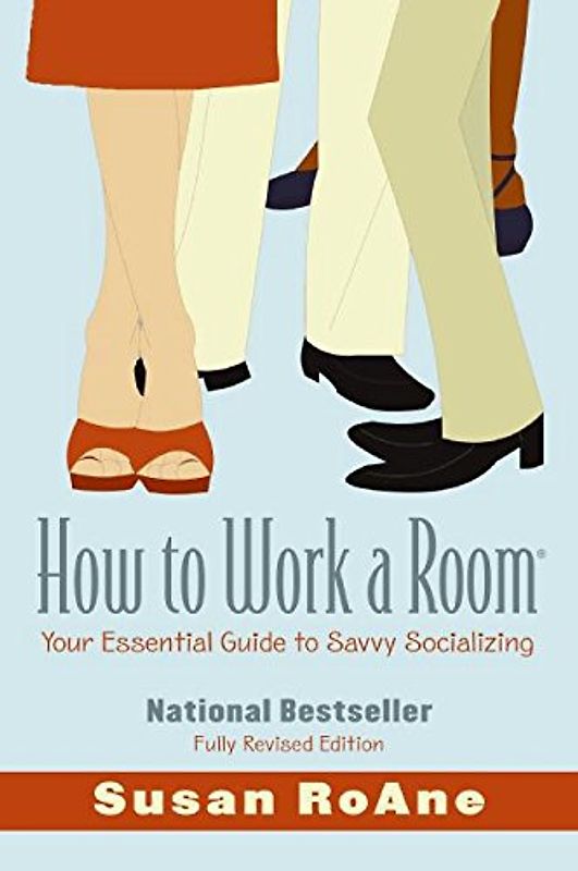 How to Work a Room, Revised Edition: Your Essential Guide to Savvy Socializing - RoAne, Susan