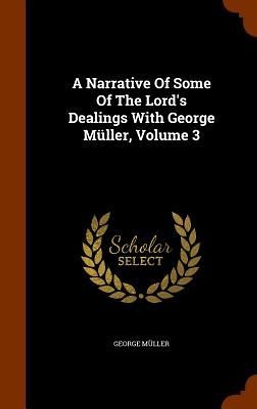 A Narrative Of Some Of The Lord's Dealings With George Müller, Volume 3
