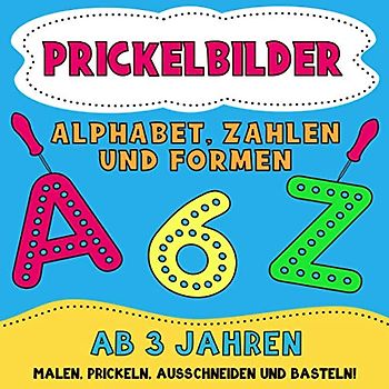 Prickelbilder ab 3 Jahren: Alphabet, Zahlen und Formen: Prickelblock für Junge und Mädchen. Bildungsgeschenk für Kinder. Malen, Prickeln, Ausschneiden und Basteln!
