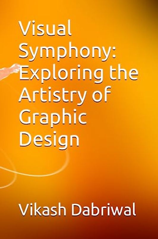 Visual Symphony: Exploring the Artistry of Graphic Design