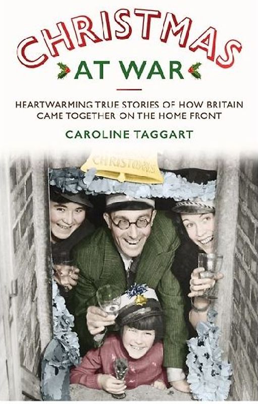 Christmas at War - True Stories of How Britain Came Together on the Home Front