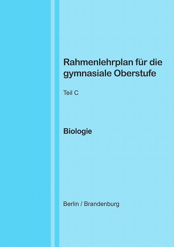 Rahmenlehrplan für die gymnasiale Oberstufe - Biologie - Teil C - Jahrgangsstufen 11-13 (Berlin/Brandenburg)