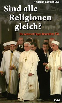 Sind Alle Religionen gleich?. Die Antwort Papst Benedikts XVI.