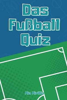 Das Fußball-Quiz: Die Herausforderung für wahre Fans | 50 Fragen rund um den beliebtesten Sport Deutschlands